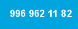 996 962 11 82 996 962 11 82